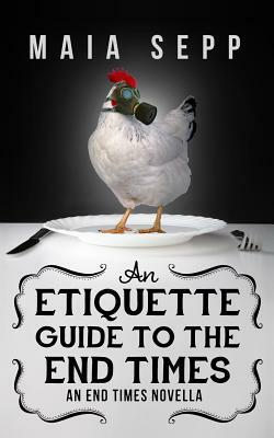 An Etiquette Guide to the End Times by Maia Sepp