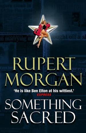 Something Sacred by Rupert Morgan