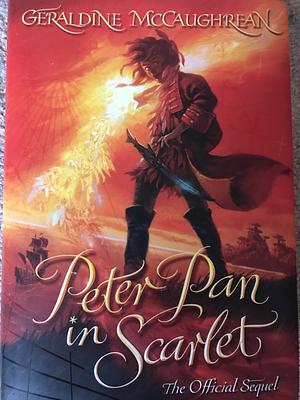 Peter Pan in Scarlet: The Official Sequel by Geraldine McCaughrean, Scott M. Fischer