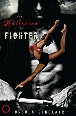 The Ballerina & The Fighter by Ursula Sinclair