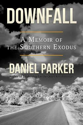 Downfall: A Memoir of the Southern Exodus by Daniel Parker