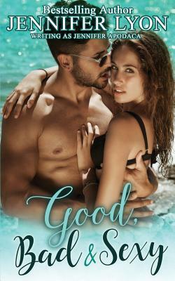 Good, Bad & Sexy: A Novella by Jennifer Apodaca, Jennifer Lyon