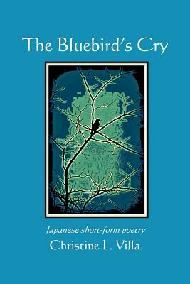 The Bluebird's Cry by Christine L. Villa