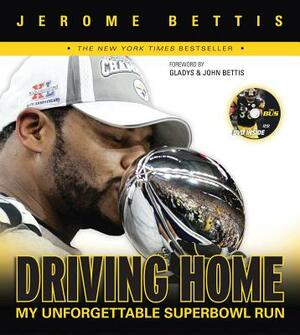 Driving Home: My Unforgettable Super Bowl Run [With DVD] by Jerome Bettis