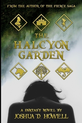 The Halcyon Garden: The 15th Year Revised Edition of Guarding Heaven's Gates by Joshua D. Howell