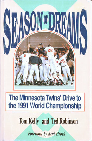 Season Of Dreams: The Minnesota Twins' Drive To The 1991 World Championship by Tom Kelly