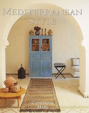 Mediterranean Style: Relaxed Living Inspired by Strong Colors and Natural Materials by Catherine Haig