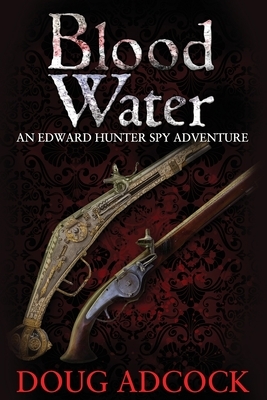 Blood Water: An Edward Hunter Spy Adventure by Doug Adcock