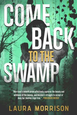 Come Back to the Swamp by Laura Morrison