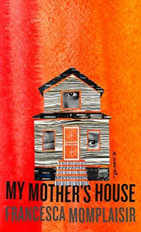 My Mother's House by Francesca Momplaisir