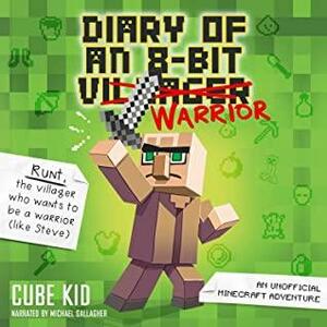 Diary of an 8-Bit Warrior (Book 1 8-Bit Warrior series): An Unofficial Minecraft Adventure by Cube Kid