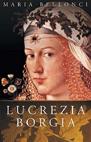 Lucrezia Borgia by Bernard Wall, Maria Bellonci, Barbara Wall