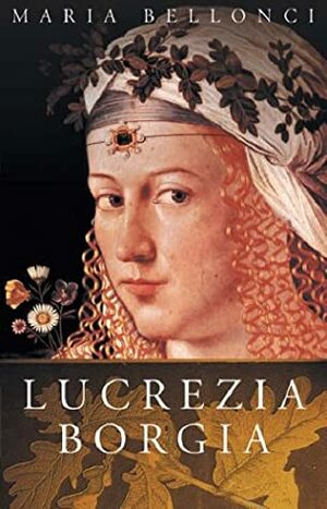 Lucrezia Borgia by Maria Bellonci, Bernard Wall, Barbara Wall