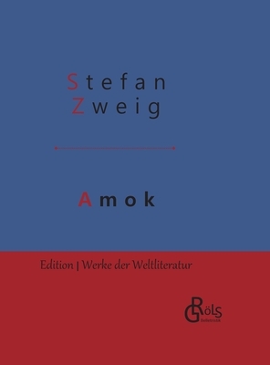 Amok: Novellen einer Leidenschaft - Gebundene Ausgabe by Stefan Zweig