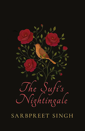 The Sufi's Nightingale by Sarbpreet Singh