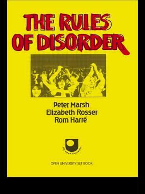 The Rules of Disorder by Elizabeth Rosser, Rom Harre, Peter Marsh