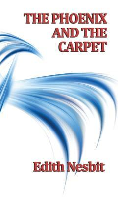 The Phoenix and the Carpet by E. Nesbit