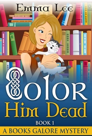 Color Him Dead by Emma Lee