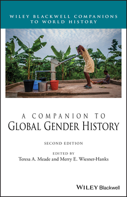 A Companion to Gender History by Merry E. Weisner-Hanks, Teresa Meade