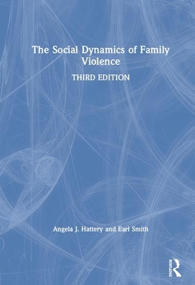 The Social Dynamics of Family Violence by Angela J. Hattery, Earl Smith