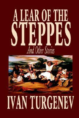 A Lear of the Steppes and Other Stories by Ivan Turgenev, Fiction, Classics, Literary, Short Stories by Ivan Turgenev