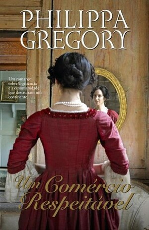 Um Comércio Respeitável by Philippa Gregory