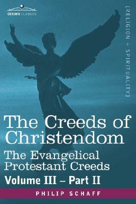 The Creeds of Christendom: The Evangelical Protestant Creeds - Volume III, Part II by Philip Schaff