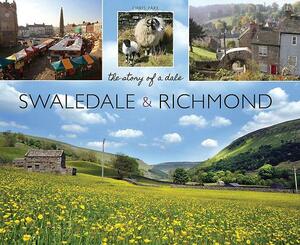 Swaledale & Richmond: The Story of a Dale by Chris Park