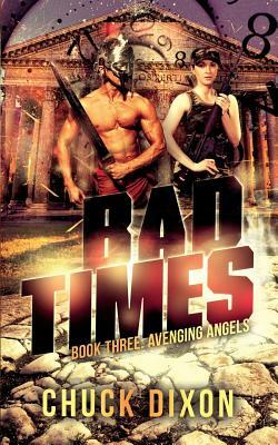 Avenging Angels: Bad Times Book 3 by Chuck Dixon