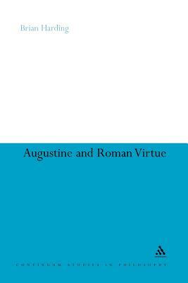 Augustine and Roman Virtue by Brian Harding, Brian Harding