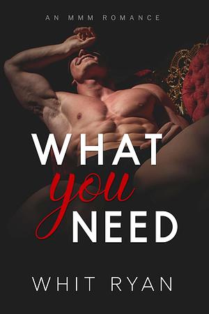 What You Need by Whit Ryan