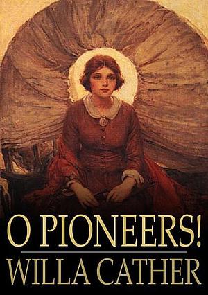 O Pioneers! by Willa Cather