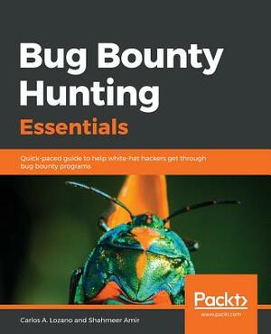 Bug Bounty Hunting Essentials by Carlos a. Lozano, Shahmeer Amir