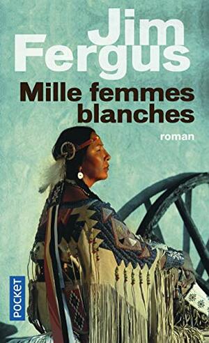 Mille femmes blanches by Jim Fergus