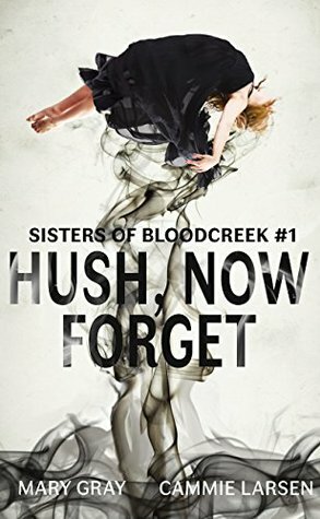 Hush, Now Forget by Mary Gray, Cammie Larsen