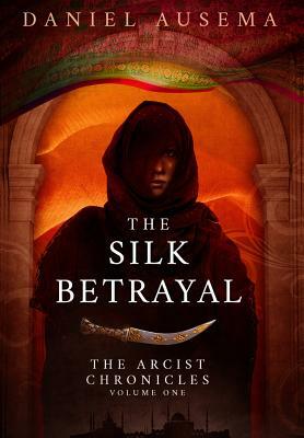The Silk Betrayal by Daniel Ausema
