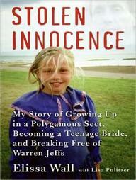 Stolen Innocence: My Story of Growing Up in a Polygamous Sect, Becoming a Teenage Bride, and Breaking Free of Warren Jeffs by Elissa Wall