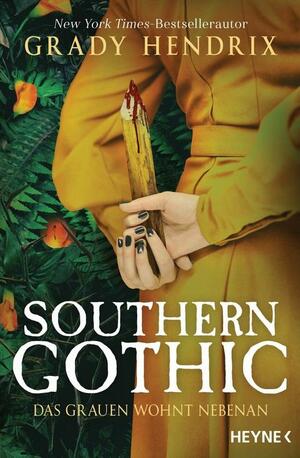 Southern Gothic - Das Grauen wohnt nebenan: Roman by Grady Hendrix