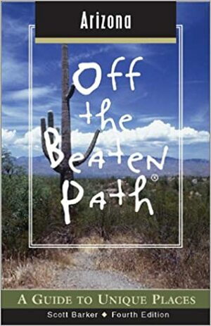 Arizona Off the Beaten Path, 4th: A Guide to Unique Places by Scott Barker, Jill Bean Florio