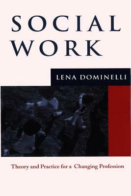 Social Work: Theory and Practice for Changing Profession by Lena Dominelli