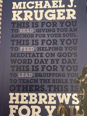 Hebrews for You: Giving You an Anchor for the Soul by Michael J. Kruger