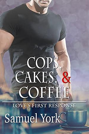 Cops, Cakes, and Coffee by Samuel York