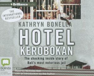 Hotel Kerobokan: The Shocking Inside Story of Bali's Most Notorious Jail by Kathryn Bonella
