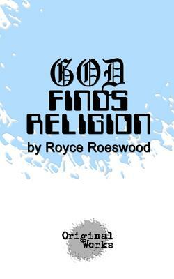 God Finds Religion by Royce Roeswood