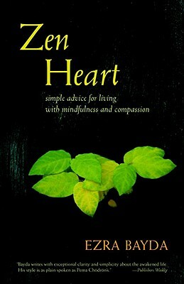 Zen Heart: Simple Advice for Living with Mindfulness and Compassion by Ezra Bayda