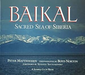 Baikal: Sacred Sea of Siberia by Peter Matthiessen
