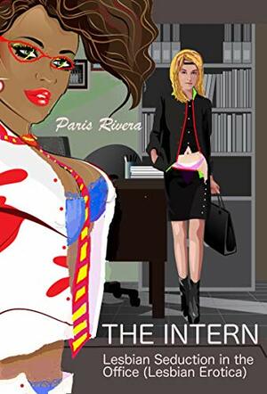 The Intern: Lesbian Seduction at the Office by Paris Rivera