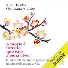 A morte é um dia que vale a pena viver by Ana Cláudia Quintana Arantes