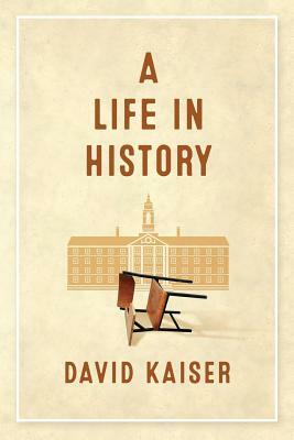 A Life in History by David Kaiser