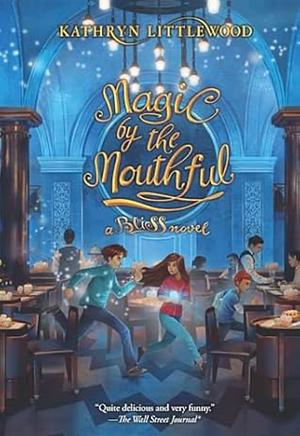 Magic by the Mouthful  by Kathryn Littlewood